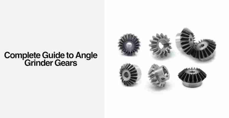 Thumbnail: The Complete Guide to Angle Grinder Gears: How to Choose, Use, and Maintai